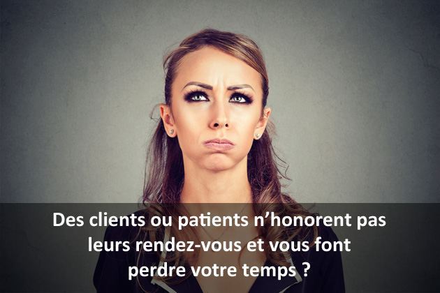 Des clients ou patients n'honorent pas leurs rendez-vous et vous font perdre votre temps ?